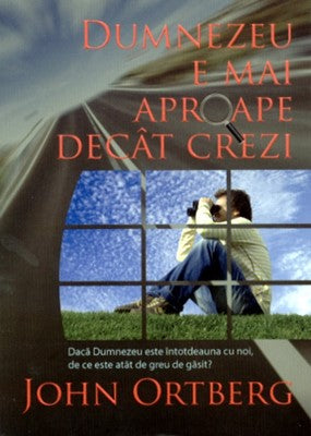Dumnezeu e mai aproape decât crezi