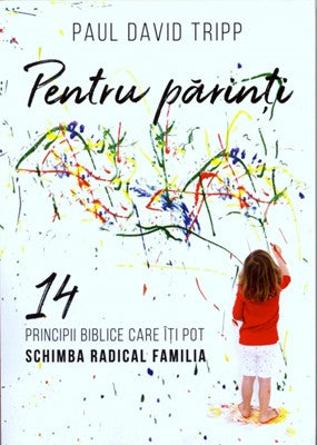 Pentru părinți. 14 principii biblice care îți pot schimba radical familia