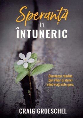Speranţă în întuneric: Dumnezeu rămâne bun chiar şi atunci când viaţa este grea.