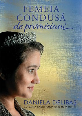 Femeia condusa de promisiuni - Daniela Delibas