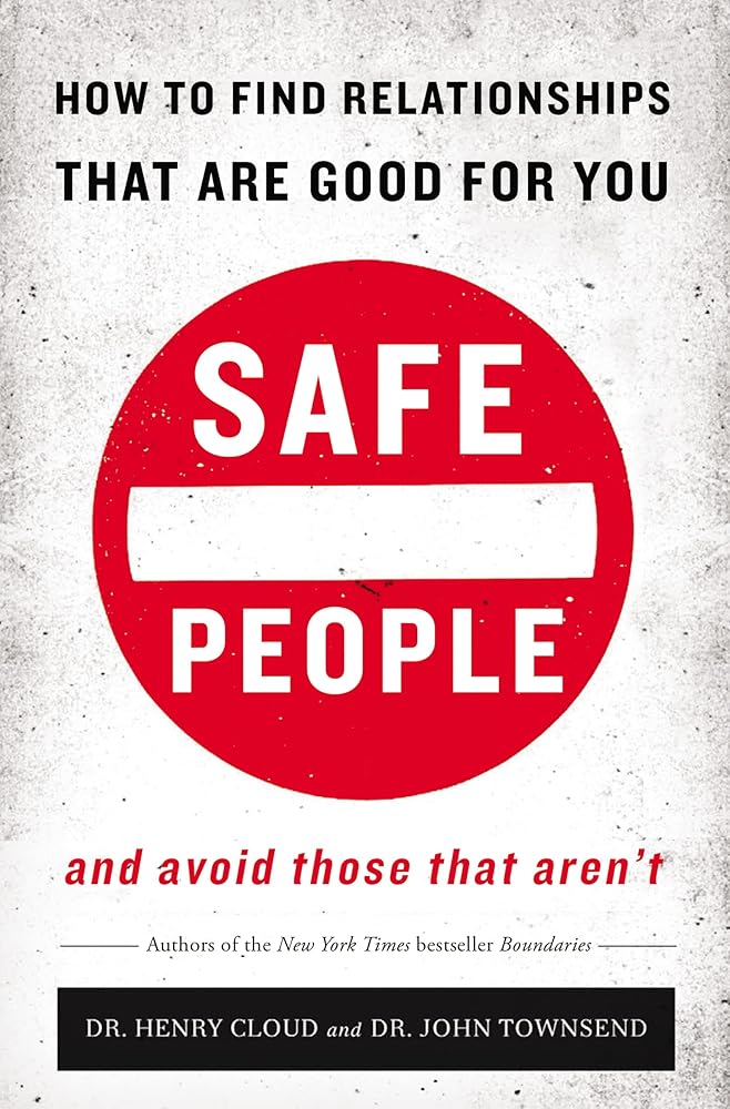 Safe People: How to Find Relationships that are Good for You and Avoid Those That Aren't cover image