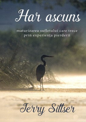 Har ascuns. Maturizarea sufletului care trece prin experienţa pierderii.