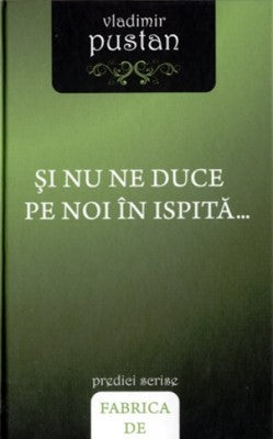 Şi nu ne duce pe noi în ispită...