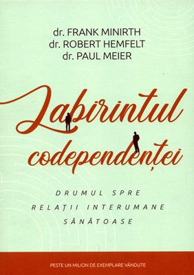 Labirintul codependenţei - drumul spre relaţii interumane sănătoase