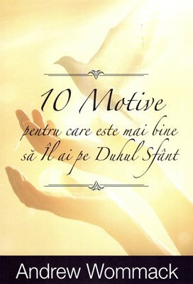 10 motive pentru care este mai bine să îl ai pe Duhul Sfânt