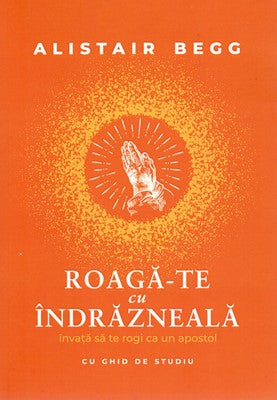 Roagă-te cu îndrăzneală
