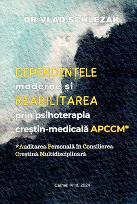 Dependentele moderne si reabilitarea prin psihoterapia crestin-medicala APCCM