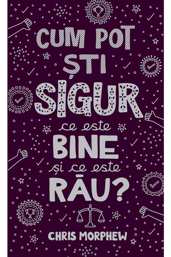 Cum pot sti sigur ce este bine si ce este rau?