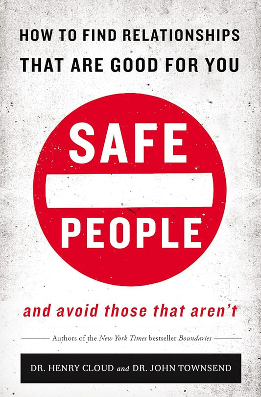 Safe People: How to Find Relationships that are Good for You and Avoid Those That Aren't cover image