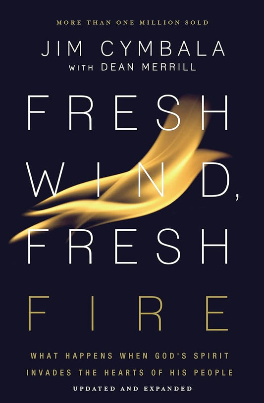 Fresh Wind, Fresh Fire: What Happens When God's Spirit Invades the Hearts of His People cover image