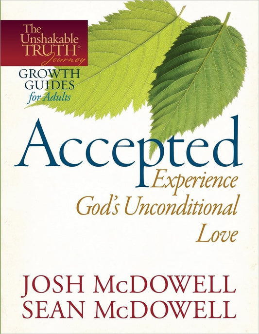 Accepted--Experience God's Unconditional Love (The Unshakable Truth® Journey Growth Guides) cover image
