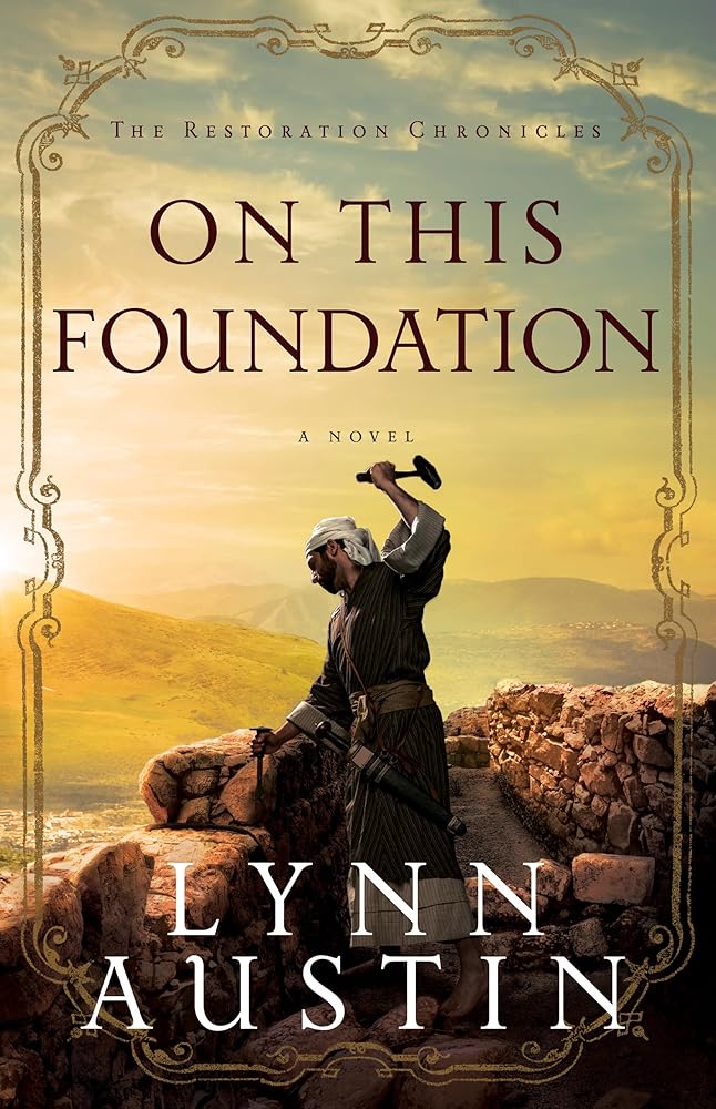 On This Foundation: A Biblical Ancient World Novel about Nehemiah (The Restoration Chronicles) cover image