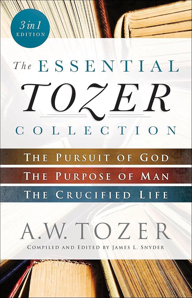 The Essential Tozer Collection: The Pursuit of God, The Purpose of Man, and The Crucified Life cover image