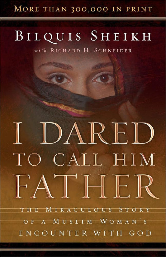 I Dared to Call Him Father: The Miraculous Story of a Muslim Woman's Encounter with God cover image