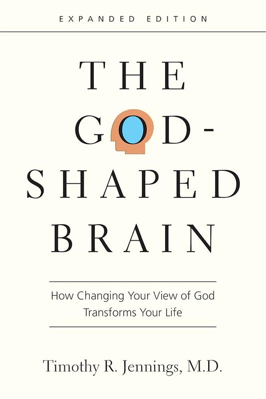 The God-Shaped Brain: How Changing Your View of God Transforms Your Life (Expanded) cover image