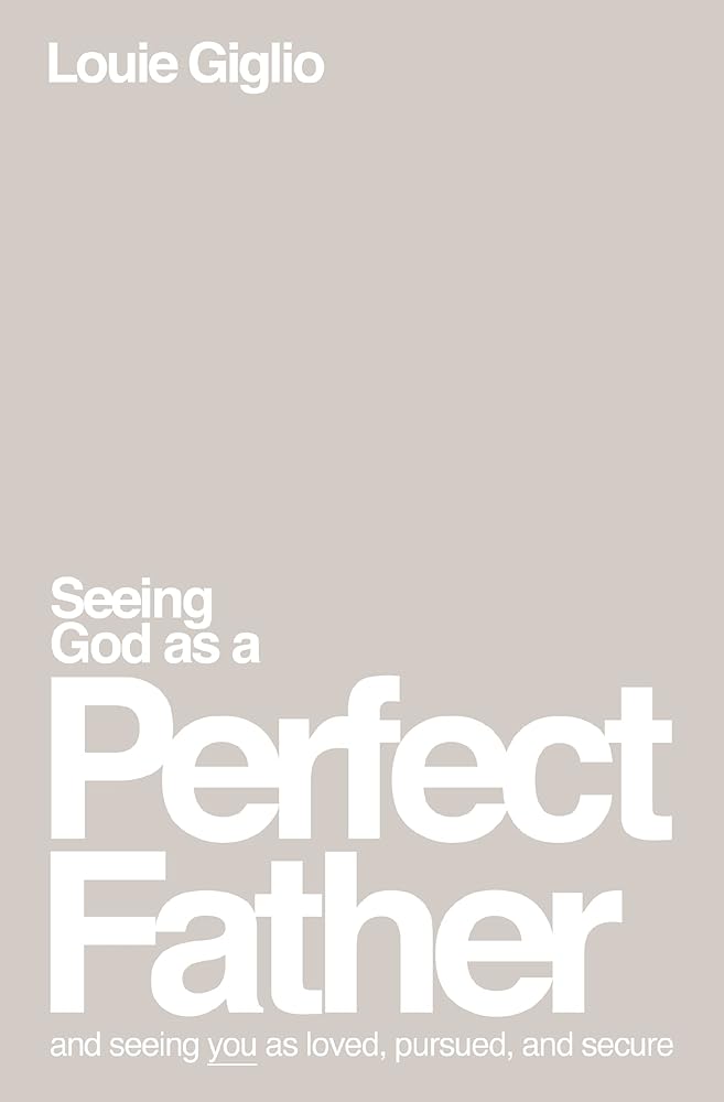 Seeing God as a Perfect Father: and Seeing You as Loved, Pursued, and Secure cover image