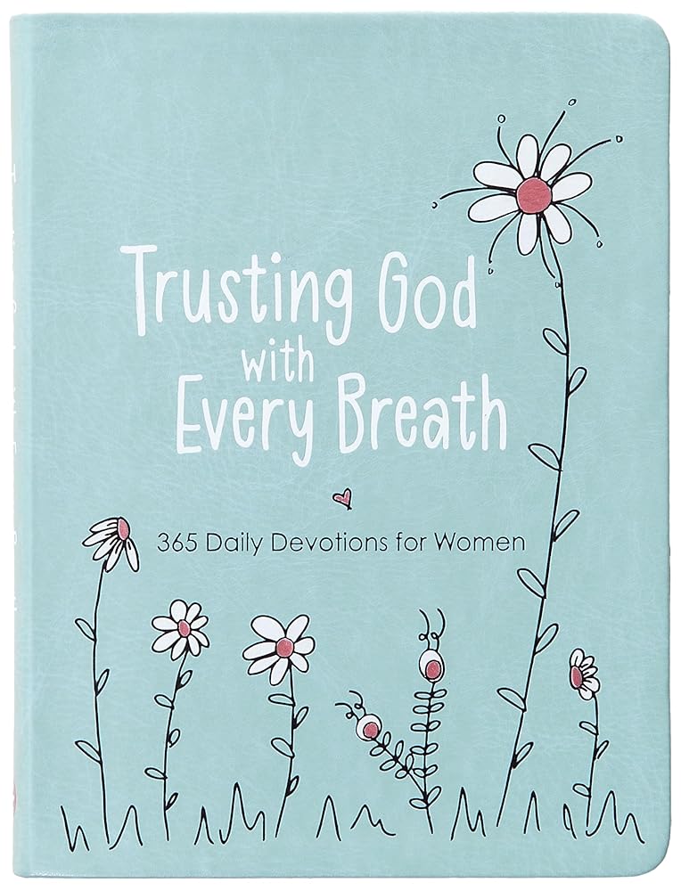 Trusting God With Every Breath: 365 Daily Devotions for Women – Find Hope for the Ups and Downs of Life cover image
