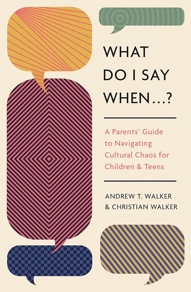 What Do I Say When . . . ?: A Parent's Guide to Navigating Cultural Chaos for Children and Teens cover image