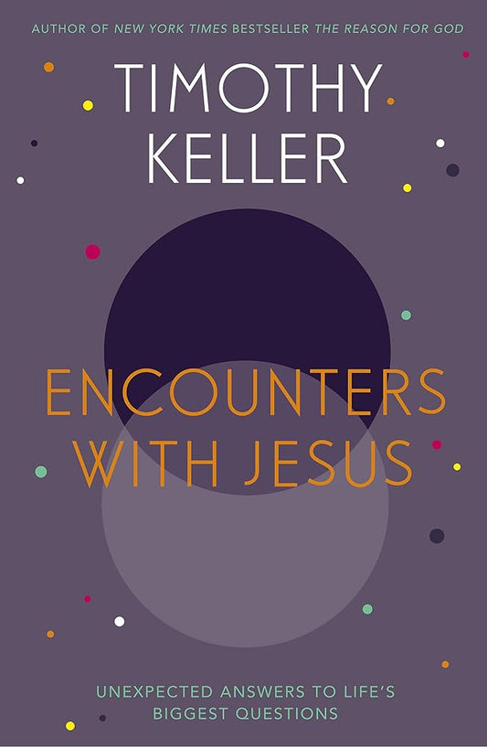 Encounters With Jesus: Unexpected Answers to Life's Biggest Questions cover image