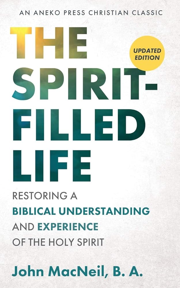 The Spirit-Filled Life: Restoring a Biblical Understanding and Experience of the Holy Spirit cover image