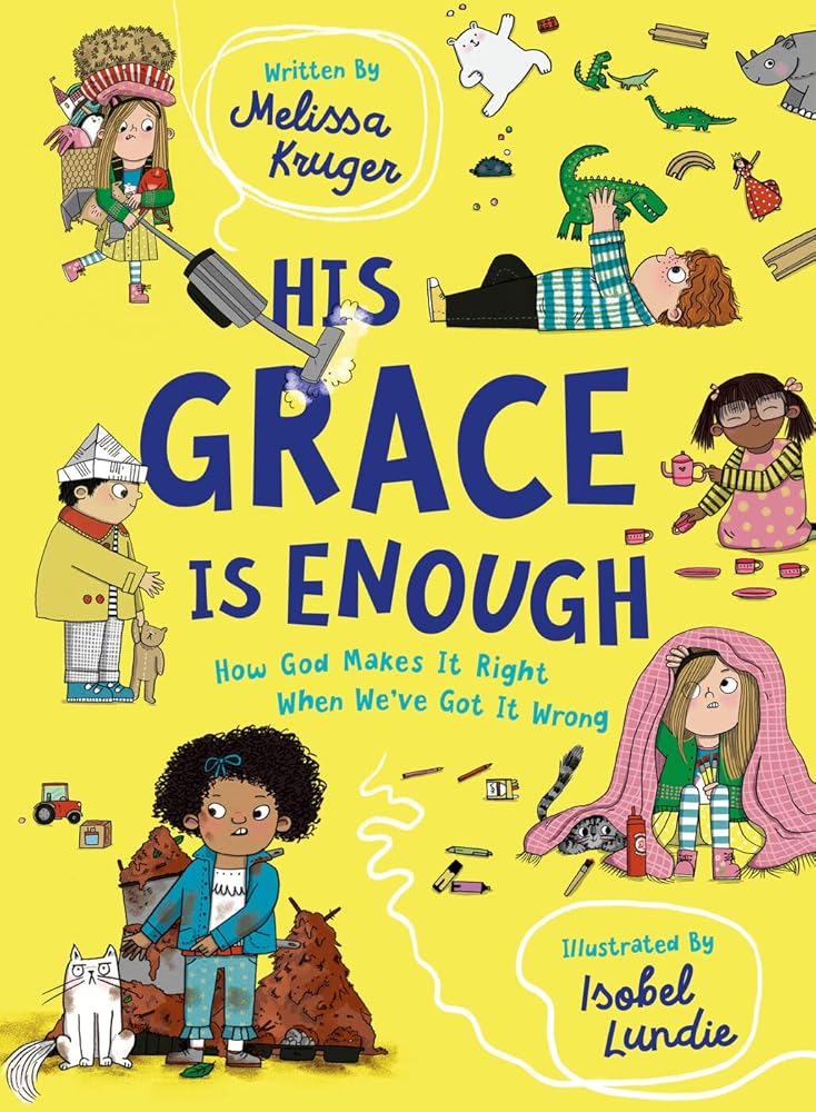 His Grace Is Enough: How God Makes It Right When We've Got It Wrong (Illustrated, rhyming children’s book on the Christian message of God’s grace and forgiveness) cover image