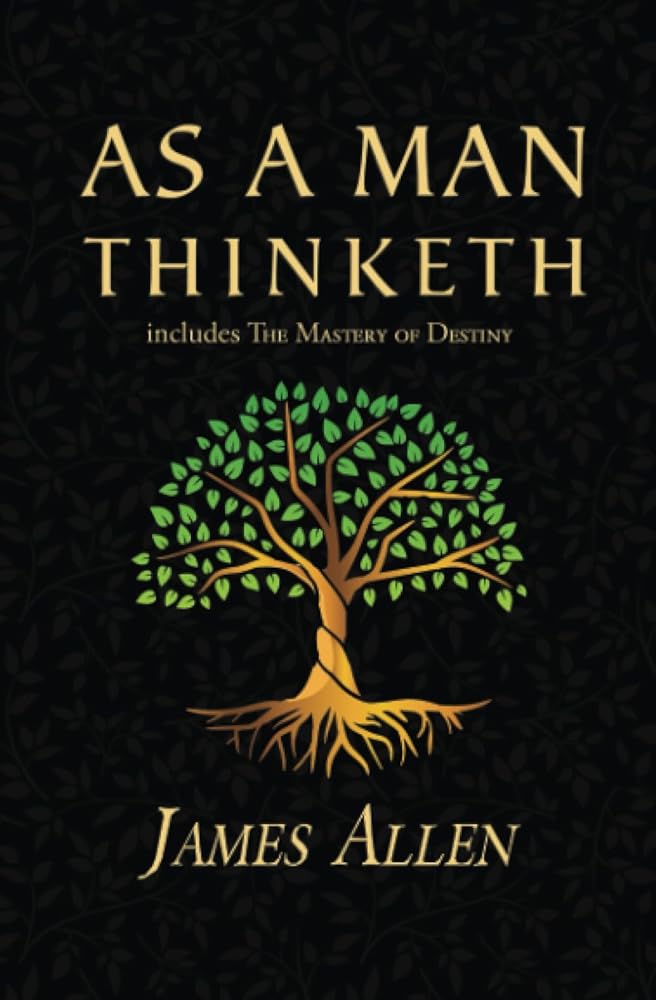 As a Man Thinketh - The Original 1902 Classic (includes The Mastery of Destiny) (Reader's Library Classics) cover image