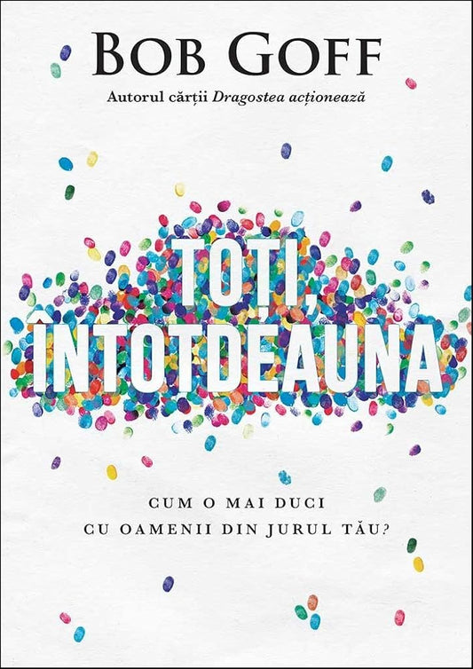 Toți, întotdeauna: Cum o mai duci cu oamenii din jurul tău? cover image