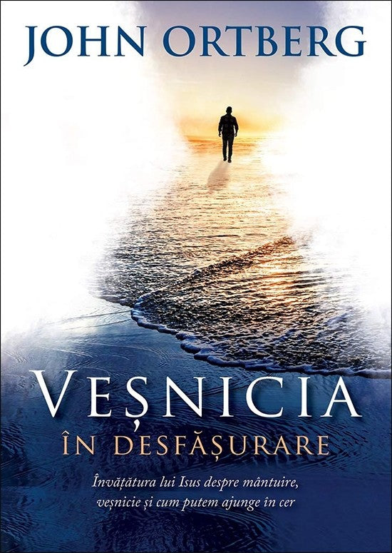 Veșnicia în desfășurare. Învățătura lui Isus despre mântuire, veșnicie și cum putem ajunge în cer cover image