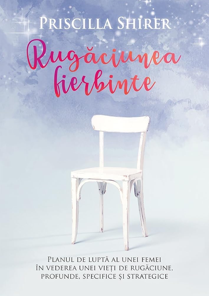 Rugaciunea fierbinte Planul de lupta al unei femei in vederea unei vieti de rugaciune, profunde, specifice si strategice cover image