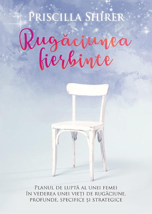 Rugaciunea fierbinte Planul de lupta al unei femei in vederea unei vieti de rugaciune, profunde, specifice si strategice cover image