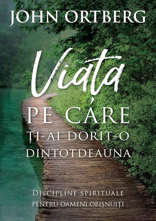 Viața pe care ți-ai dorit-o dintotdeauna. Discipline spirituale pentru oameni obișnuiți cover image
