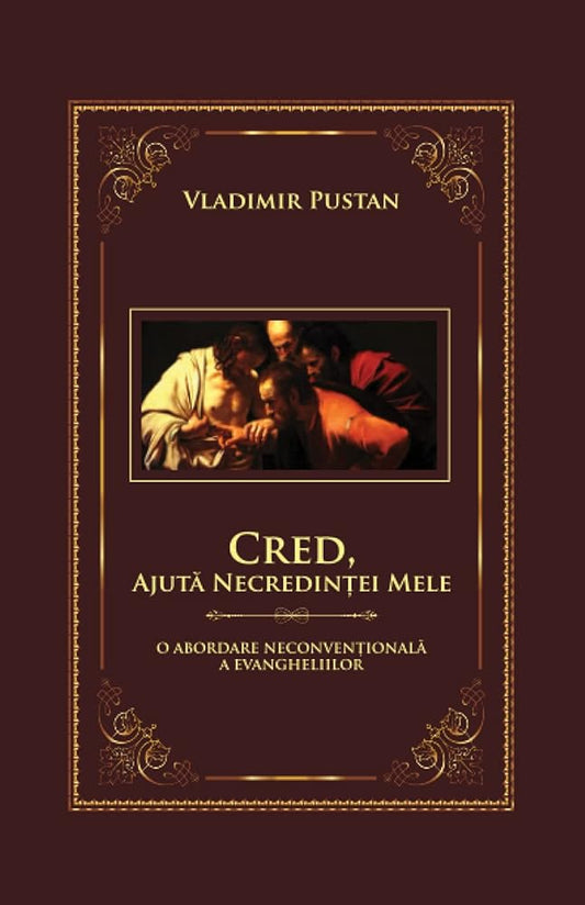 Cred,Ajuta Necredintei Mele: O Abordare Neconventionala a Evangheliilor (Romansch Edition) cover image