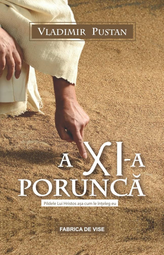A XI-a Porunca: Pildele Lui Hristos Asa Cum le Înteleg Eu (Editia Romana) (Romansch Edition) cover image