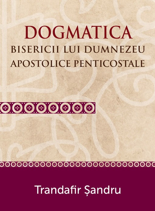 Dogmatica bisericii lui Dumnezeu apostolice penticostale cover image