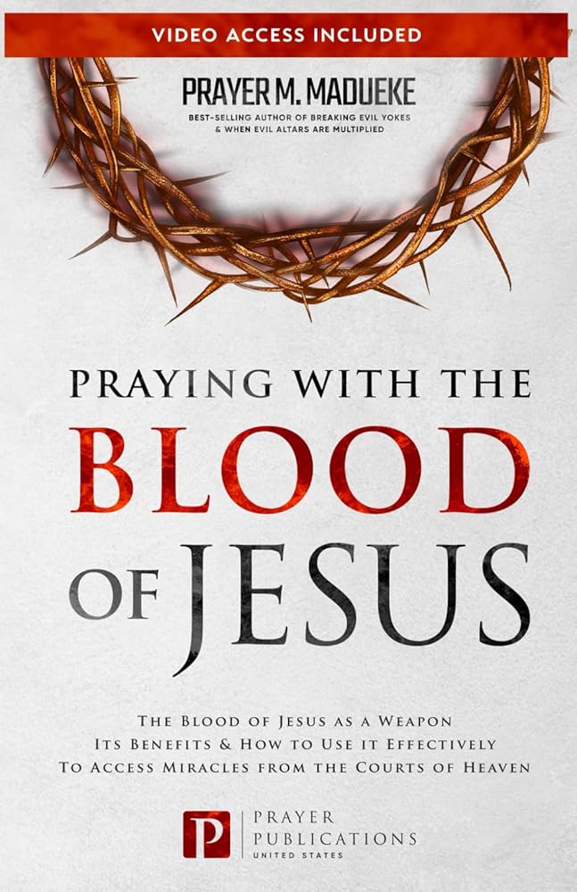 Praying with The Blood of Jesus: The Blood of Jesus as a Weapon, Its Benefits & How to Use it Effectively to Access Miracles from the Courts of Heaven ... Courtroom of Heaven, Heavens Courtroom) cover image
