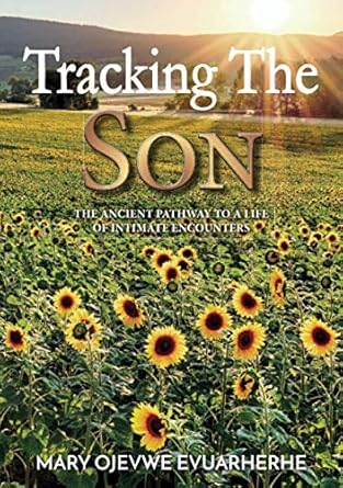 Tracking The Son: The Ancient Pathway to a life of intimate encounters cover image